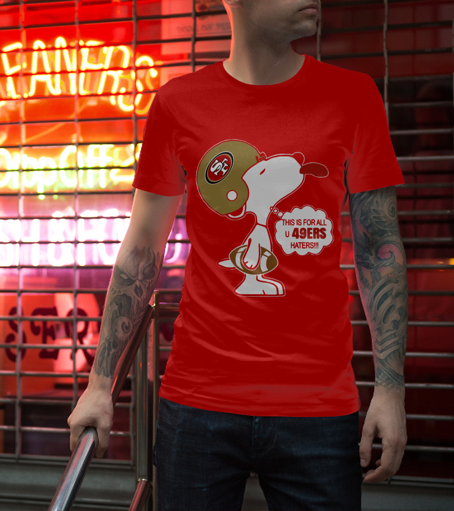 This Is For All U 49ers Haters San Francisco 49ers Snoopy Football T-Shirt