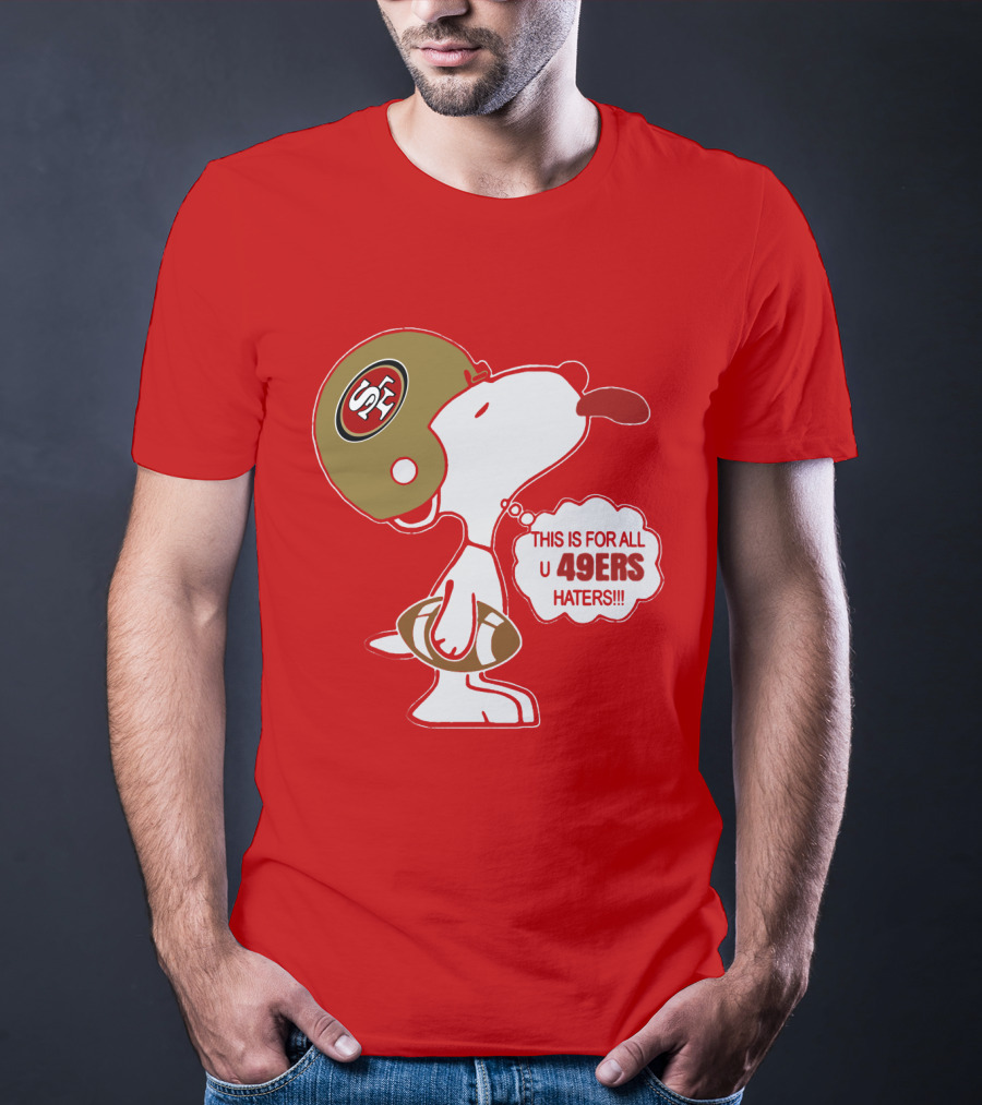 This Is For All U 49ers Haters San Francisco 49ers Snoopy Football T-Shirt