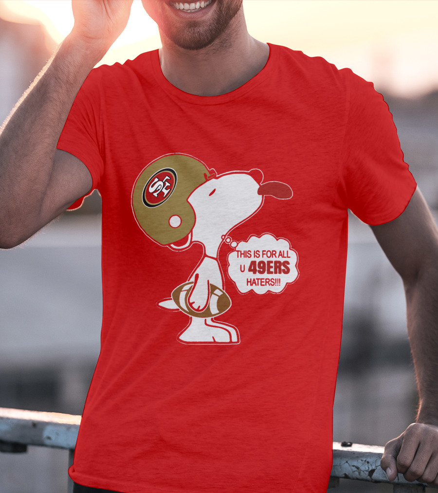 This Is For All U 49ers Haters San Francisco 49ers Snoopy Football T-Shirt