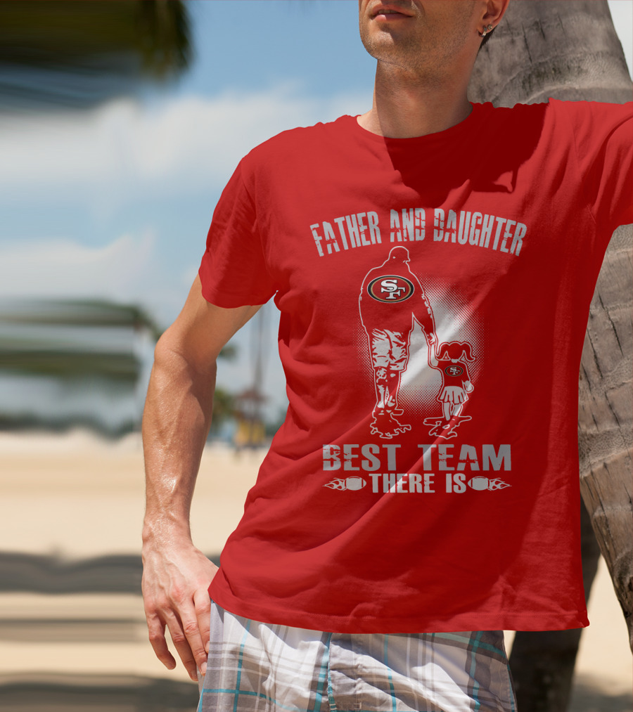 San Francisco 49ers Father And Daughter Best Team There Is T-Shirt