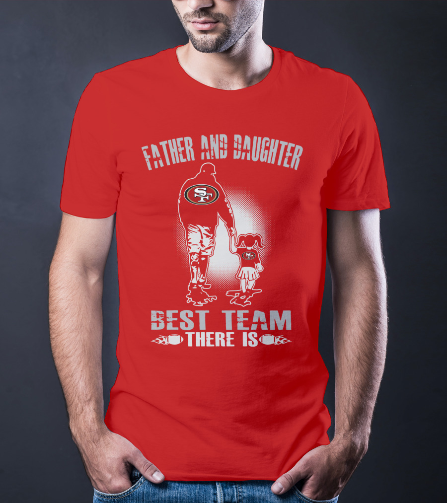 San Francisco 49ers Father And Daughter Best Team There Is T-Shirt