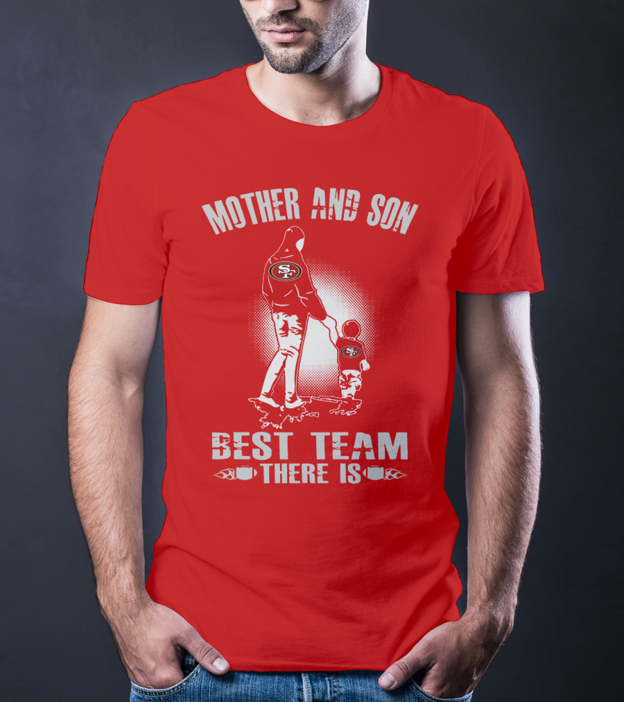 Mother And Son San Francisco 49ers Best Team There Is T-Shirt