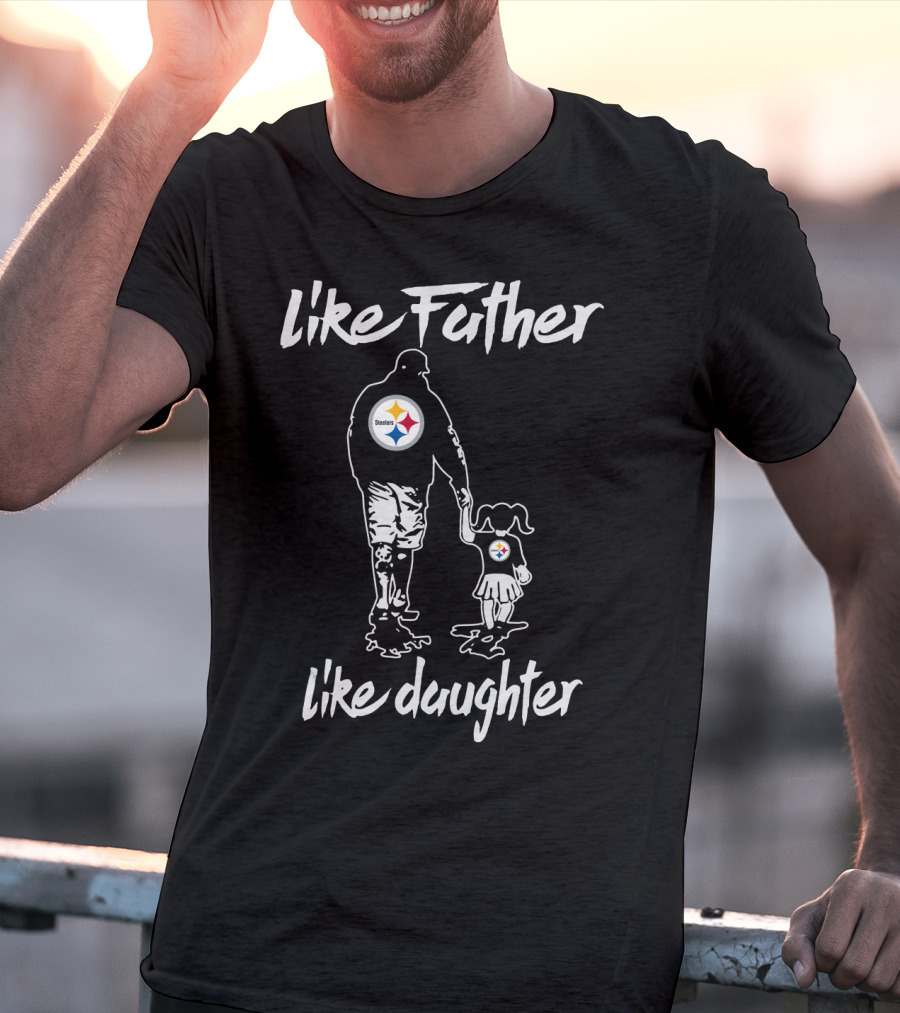 Like Father Like Daughter Pittsburgh Steelers T-Shirt