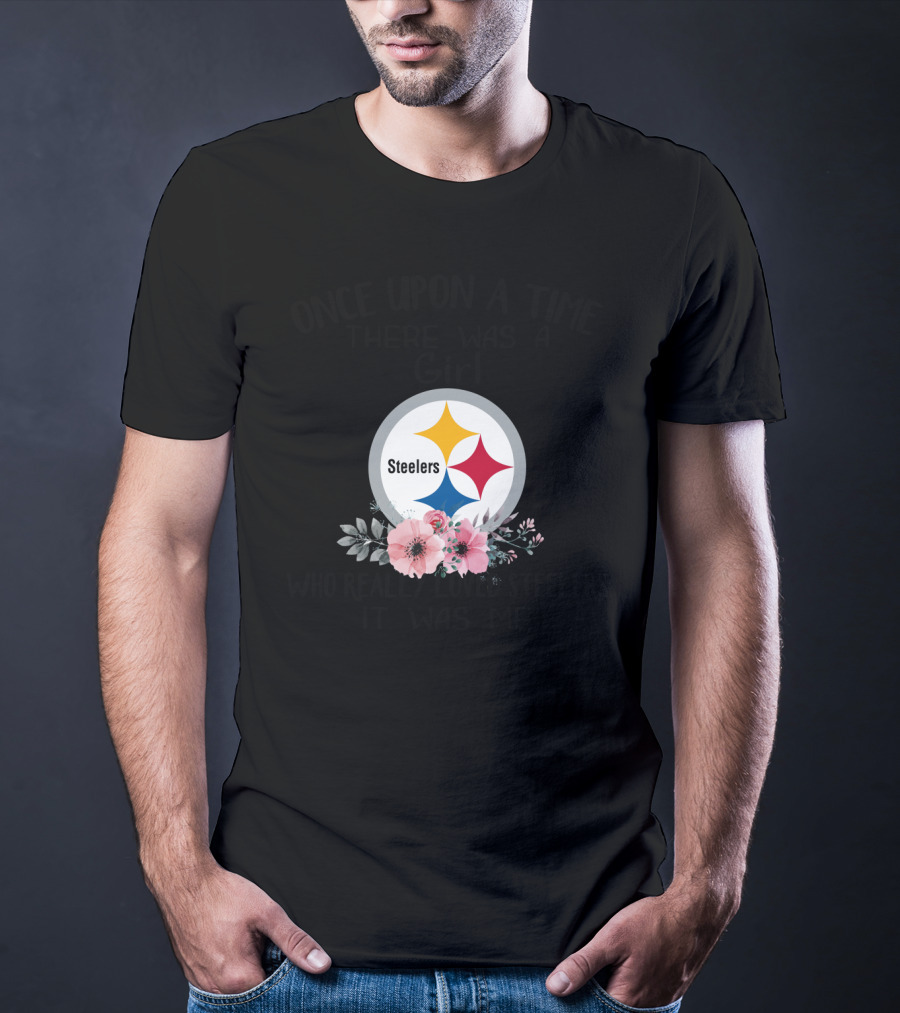 Once Upon A Time There Was A Girl Who Really Loved Steelers It Was Me T-Shirt