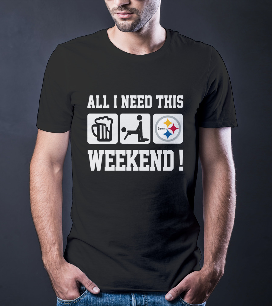 All I Need This Weekend Beer Football Pittsburgh Steelers T-Shirt