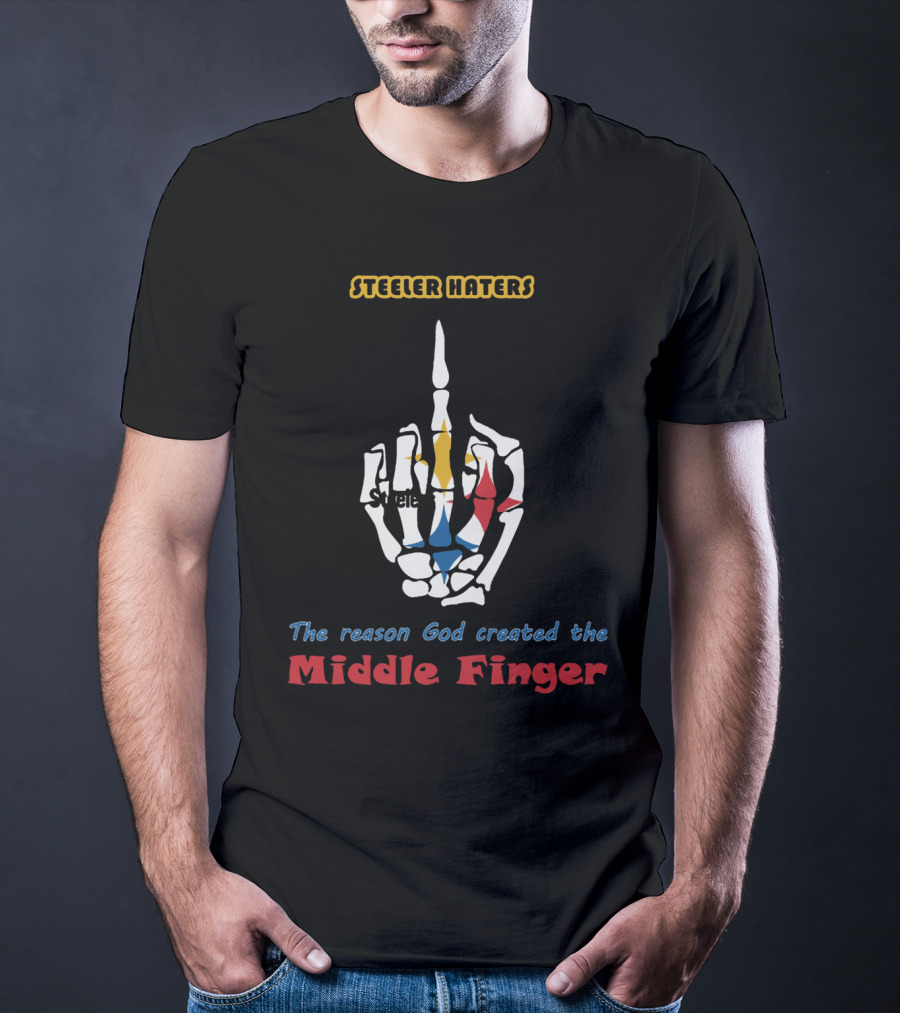 Steeler Haters The Reason God Created The Middle Finger Steelers T-Shirt