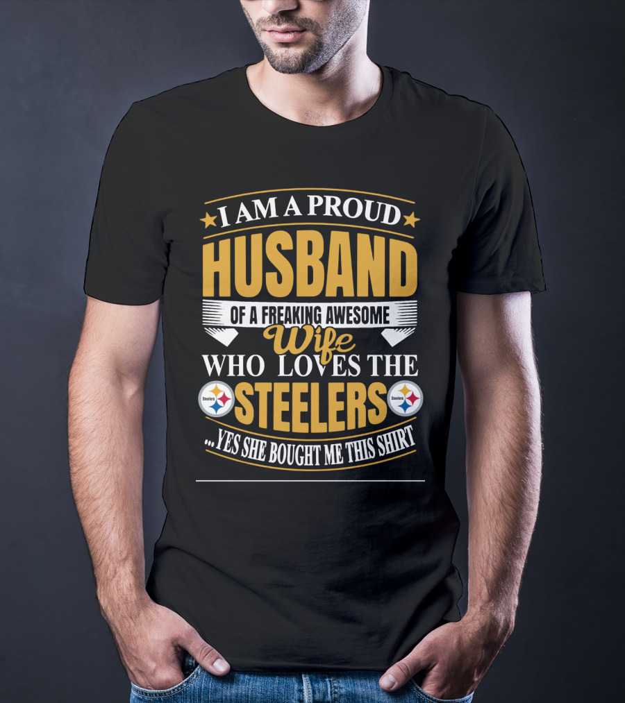 I Am A Proud Husband Of A Freaking Awesome Wife Who Loves The Steelers Yes She Bought Me This T-Shirt