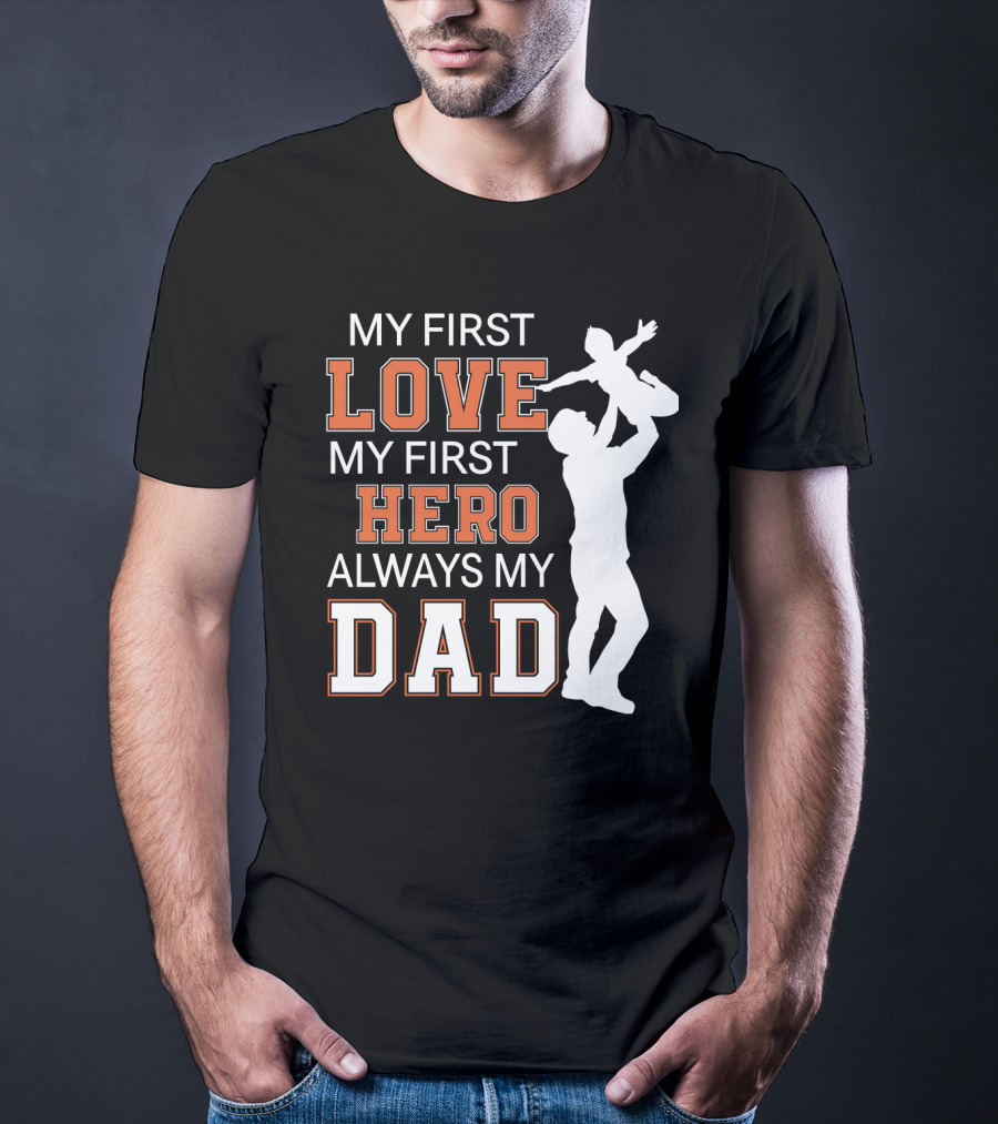 My First Love My First Hero Always My Dad Father Day T-Shirt