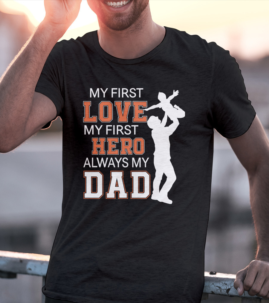 My First Love My First Hero Always My Dad Father Day T-Shirt