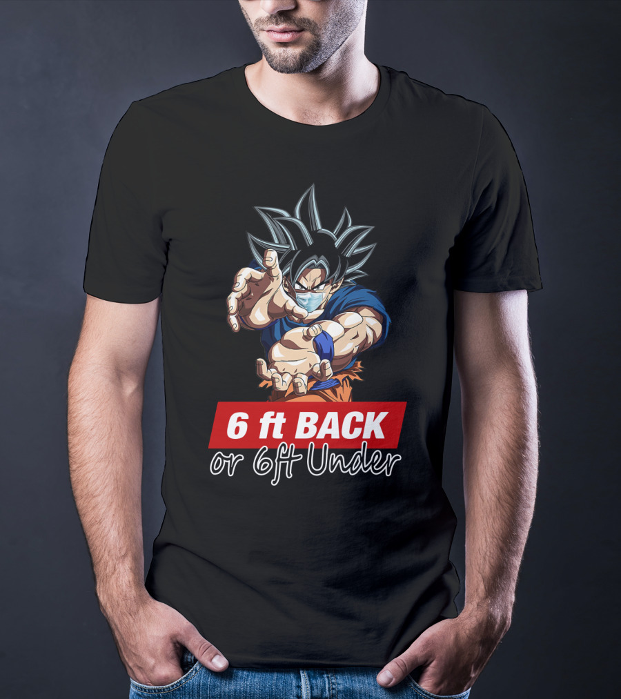 6 Ft Back Or 6 Ft Under Songoku Masked Action Pose T-Shirt