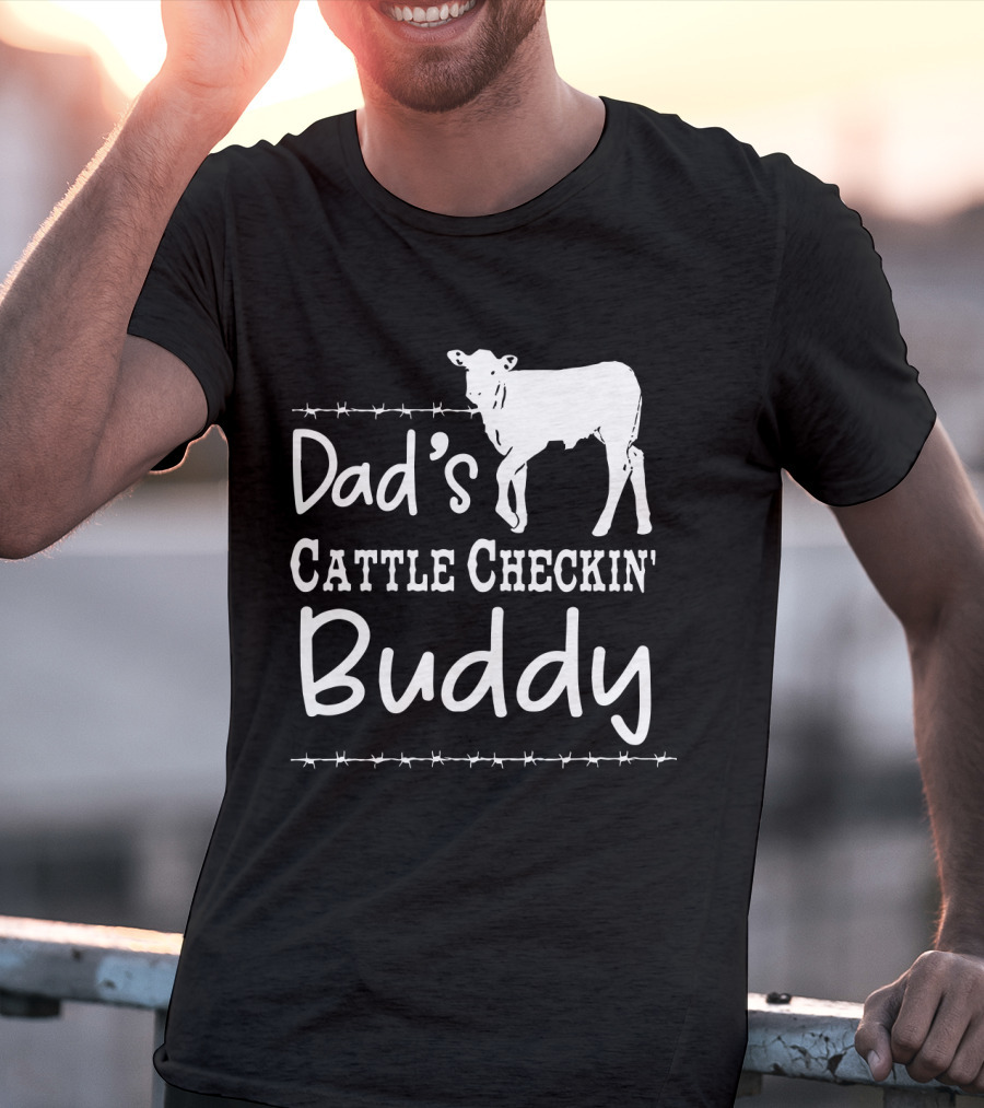 Dad's Cattle Checkin' Buddy With Cow And Barbed Wire T-Shirt