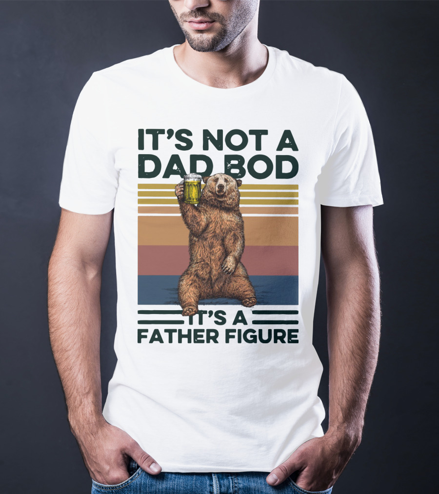Vintage Bear It's Not A Dad Bod It's A Father Figure T-Shirt