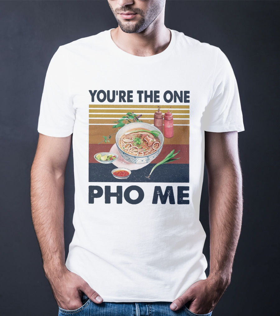 You're The One Pho Me Noodle Bowl T-Shirt