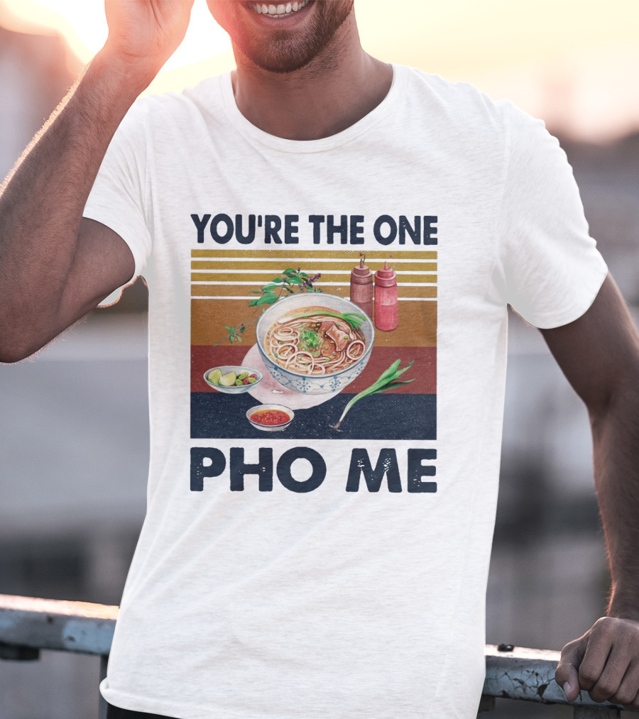 You're The One Pho Me Noodle Bowl T-Shirt