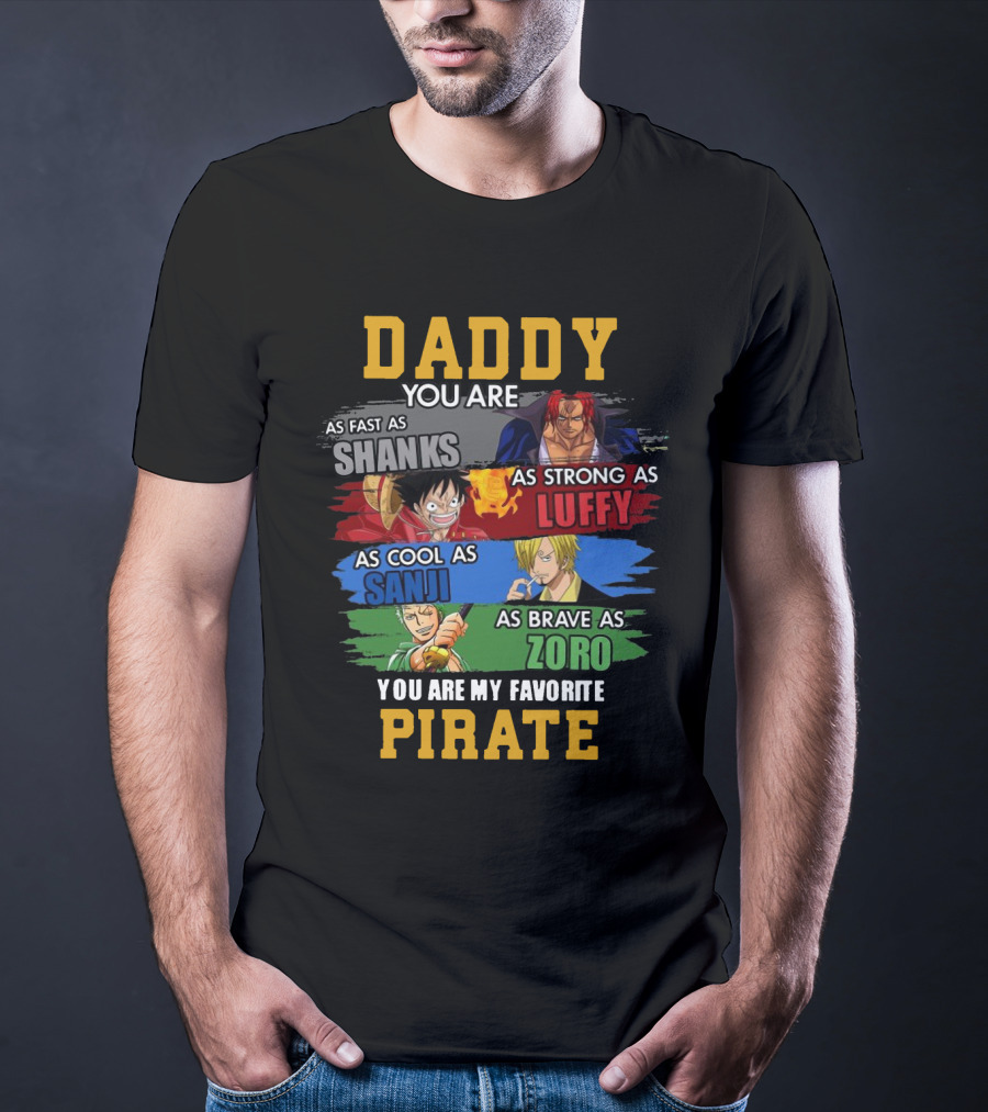Daddy You Are As Fast As Shanks As Strong As Luffy As Cool As Sanji As Brave As Zoro You Are My Favorite Pirate T-Shirt