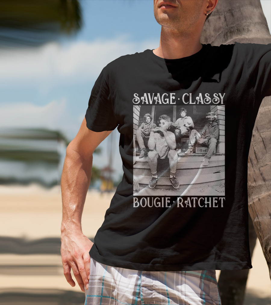 Savage Classy Bougie Ratchet The Golden Girls Retro Vibes T-Shirt