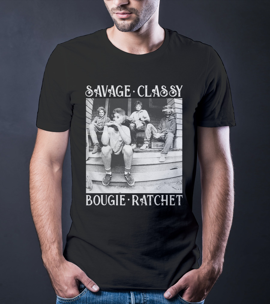 Savage Classy Bougie Ratchet The Golden Girls Retro Vibes T-Shirt