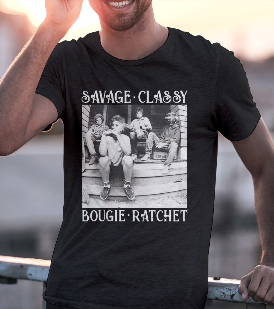 Savage Classy Bougie Ratchet The Golden Girls Retro Vibes T-Shirt