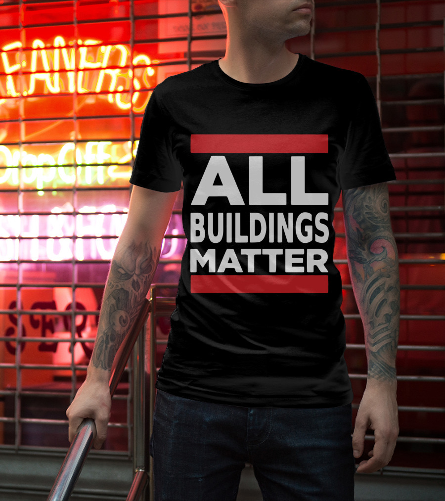 ALL BUILDINGS MATTER T-Shirt