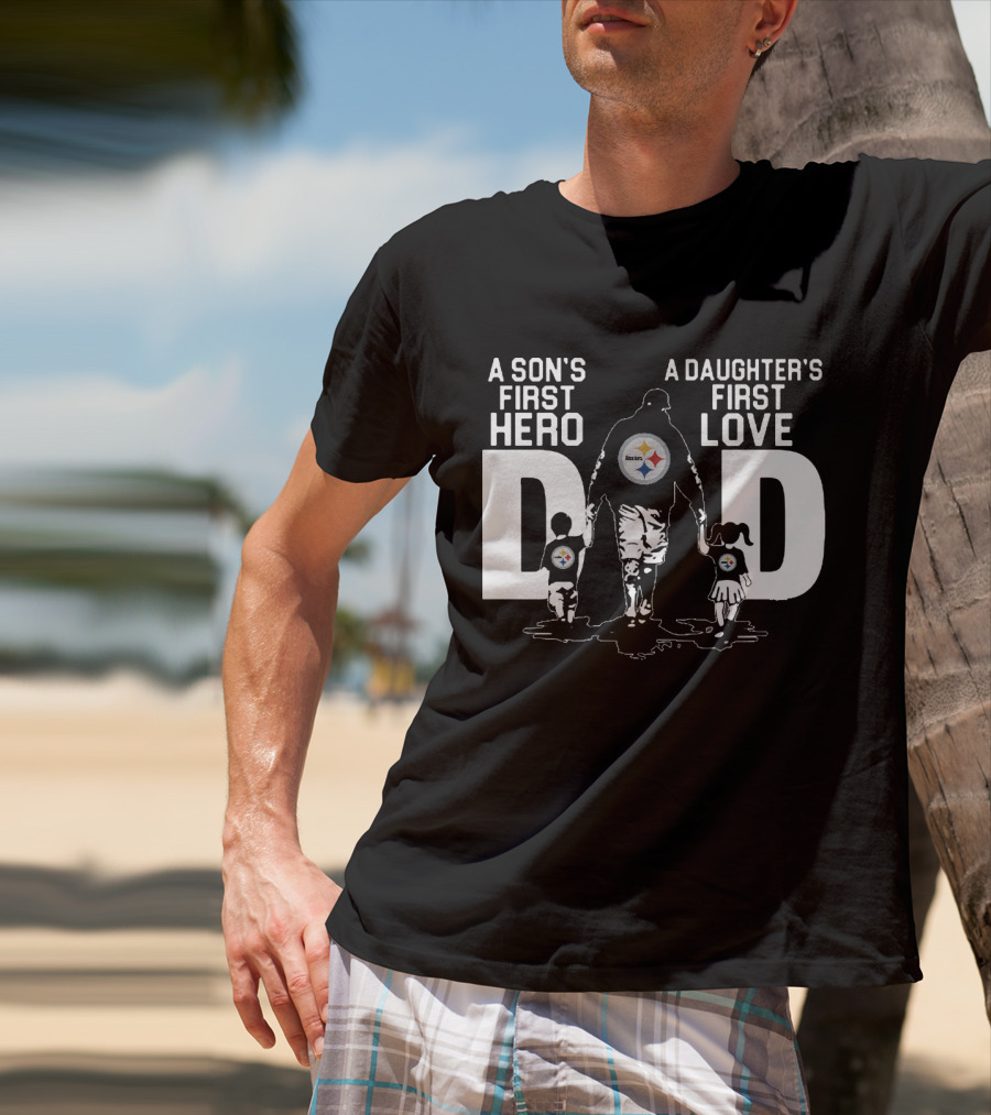 Pittsburgh Steelers Dad A Son's First Hero A Daughter's First Love T-Shirt