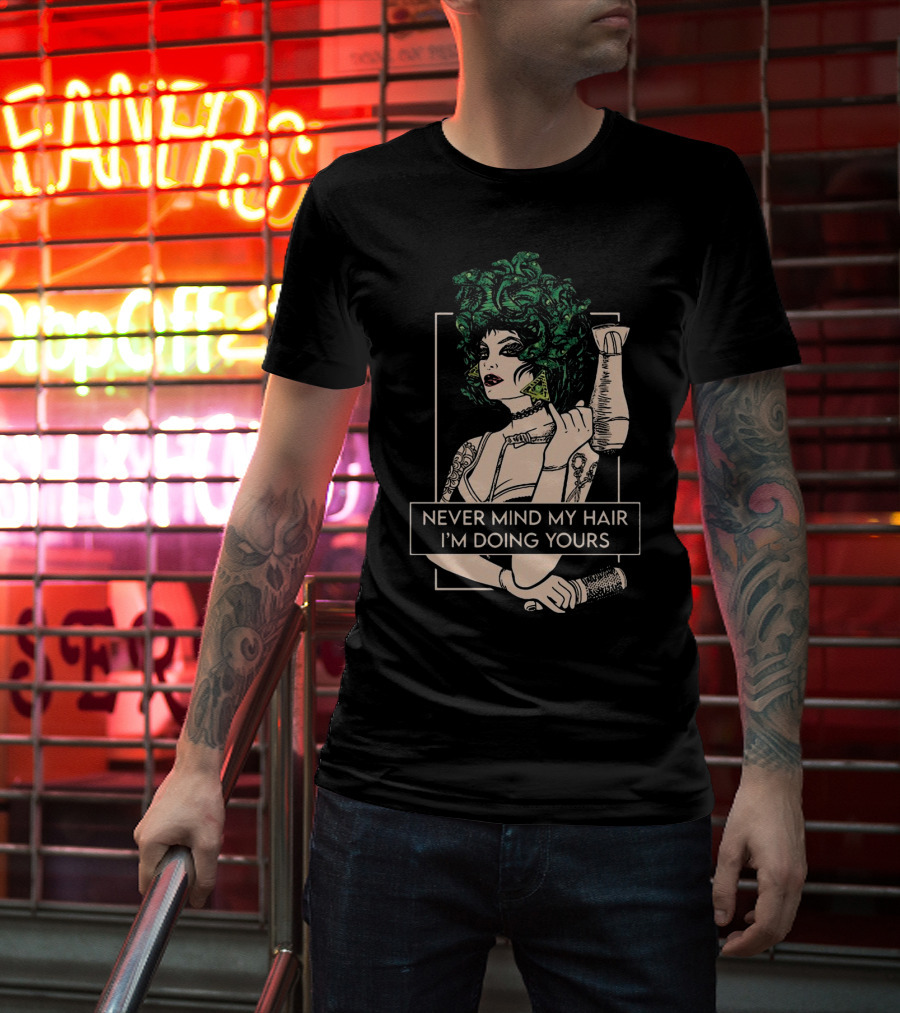 Never Mind My Hair I'm Doing Yours Hairdresser Illustration With Green Hair Woman Holding Hairdryer T-Shirt