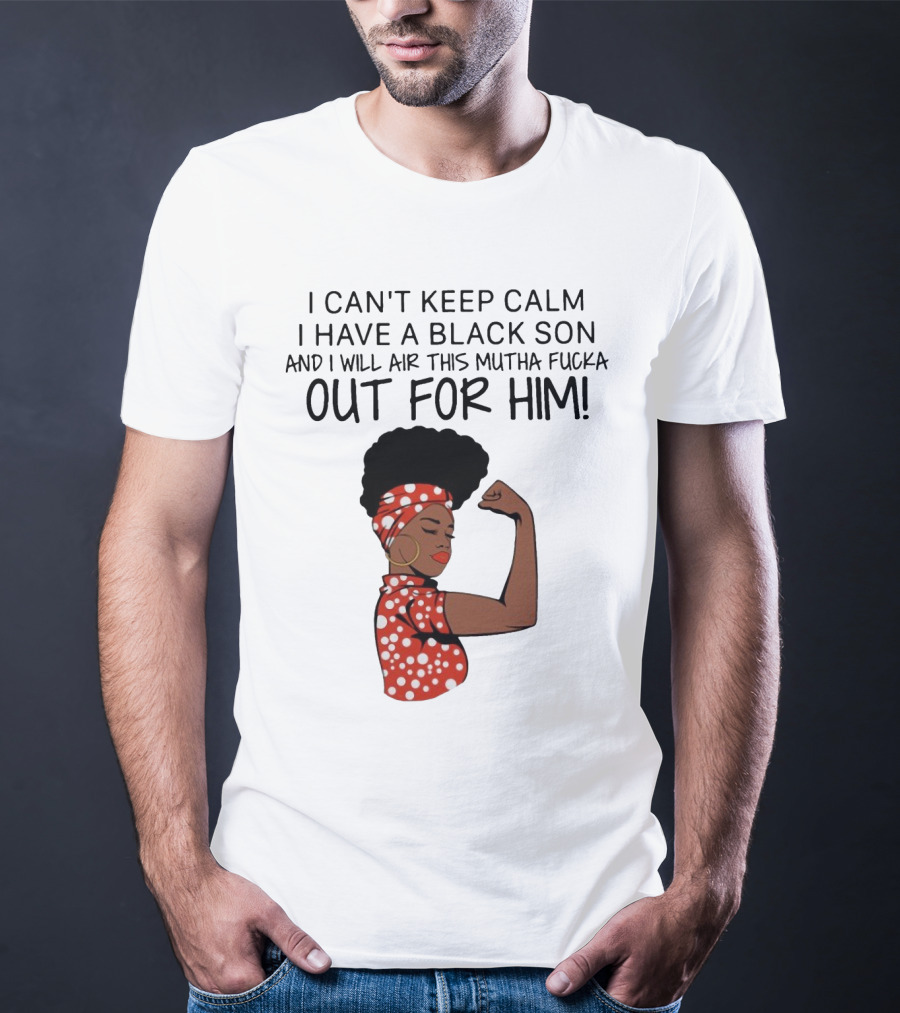 I Can't Keep Calm I Have A Black Son And I Will Air This Mutha Fucka Out For Him African American Woman Red Polka Dot Headwrap And Dress T-Shirt