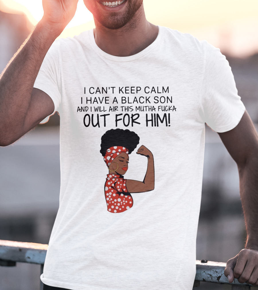 I Can't Keep Calm I Have A Black Son And I Will Air This Mutha Fucka Out For Him African American Woman Red Polka Dot Headwrap And Dress T-Shirt