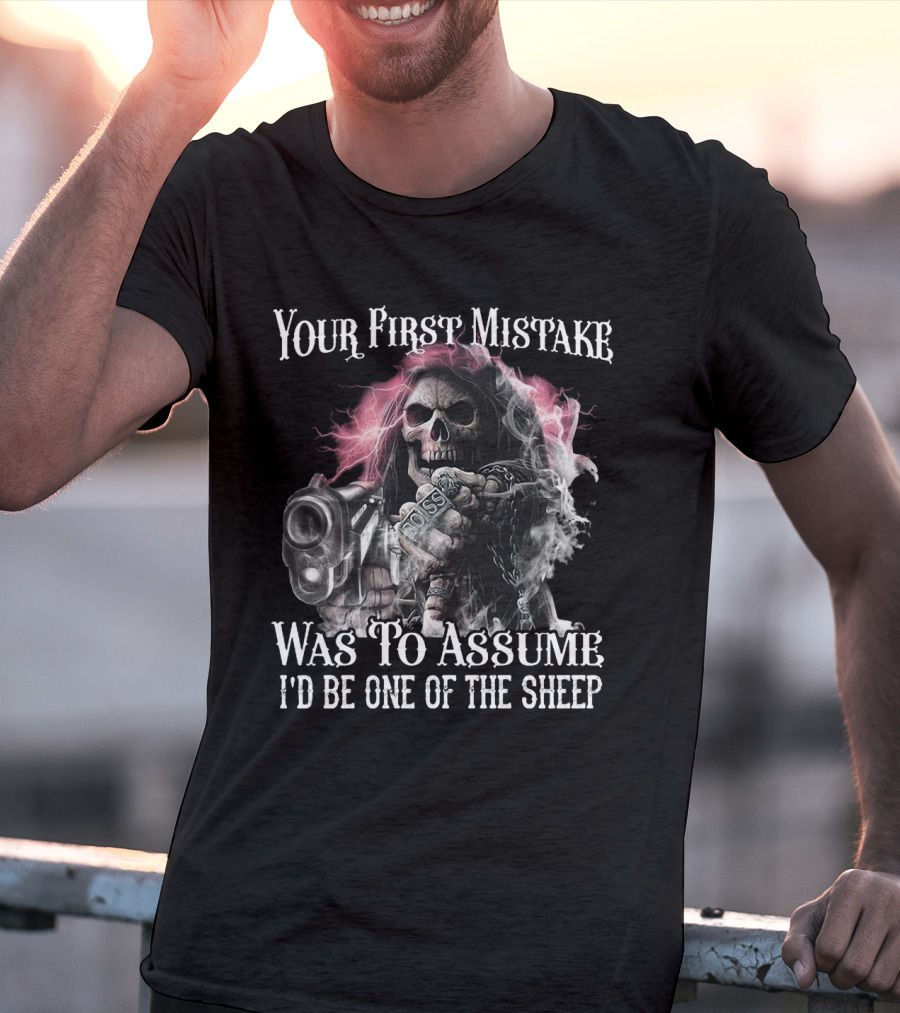 Skull Your First Mistake Was To Assume I'd Be One Of The Sheep Grim Reaper With Gun And Chains T-Shirt