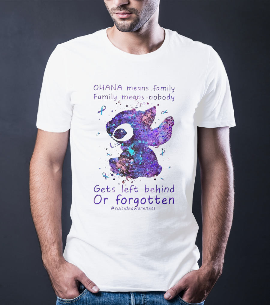 OHANA Means Family Nobody Gets Left Behind Or Forgotten #suicideawareness T-Shirt