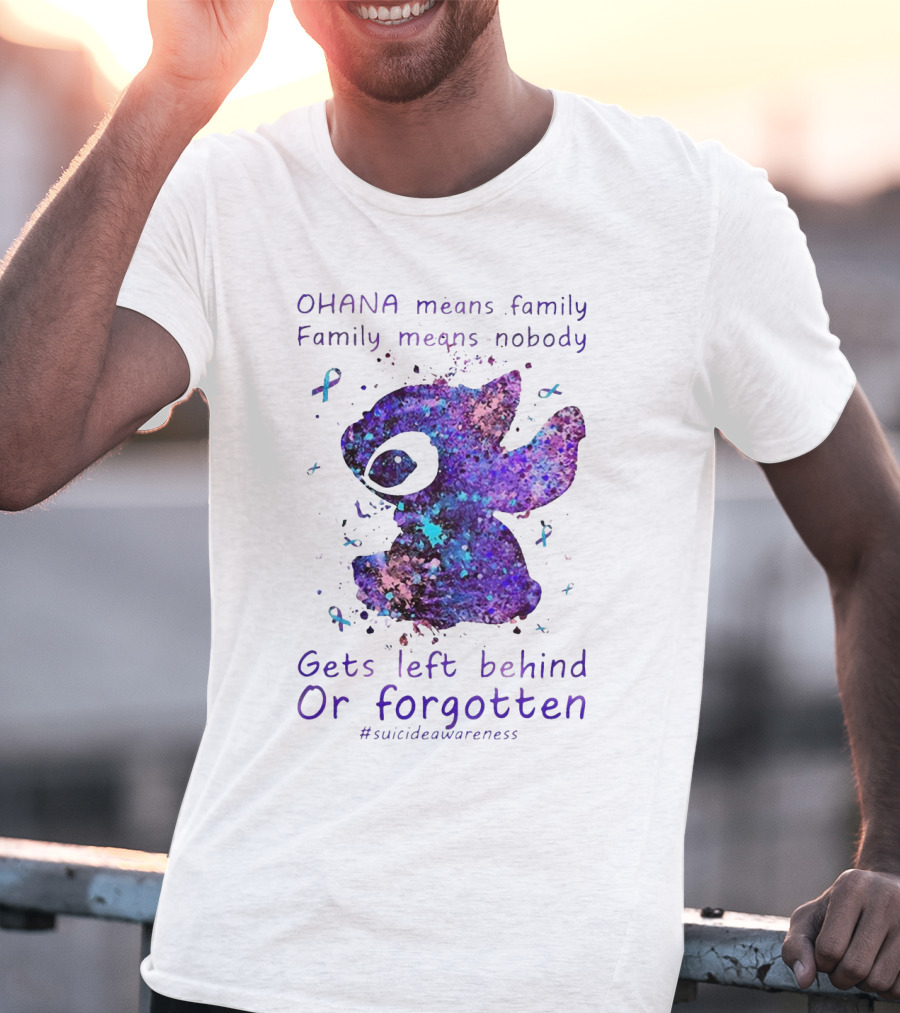 OHANA Means Family Nobody Gets Left Behind Or Forgotten #suicideawareness T-Shirt