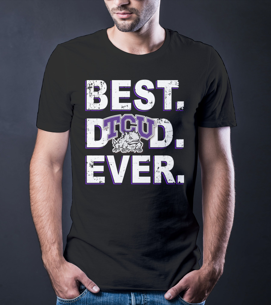 Best Dad Ever Tcu Horned Frogs T-Shirt