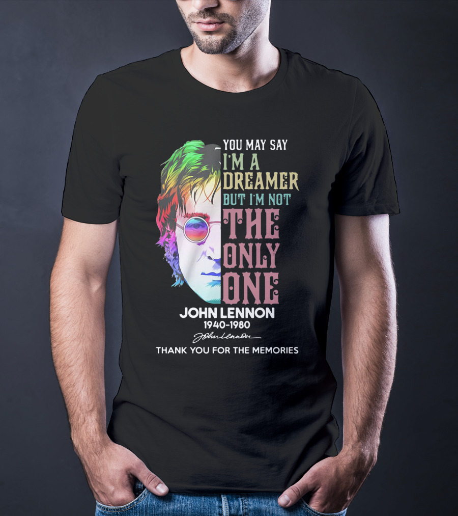 You May Say I'm A Dreamer But I'm Not The Only One John Lennon 1940-1980 Thank You For The Memories T-Shirt