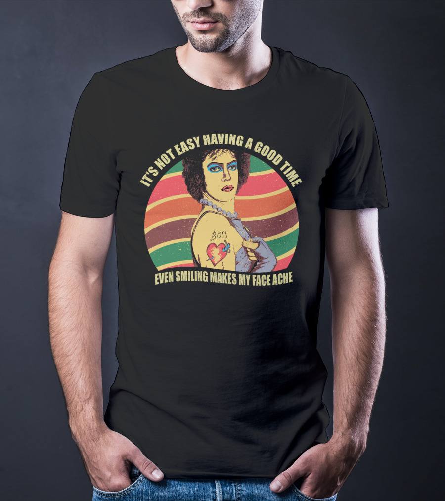 It's Not Easy Having A Good Time Boss Tattoo Even Smiling Makes My Face Ache T-Shirt
