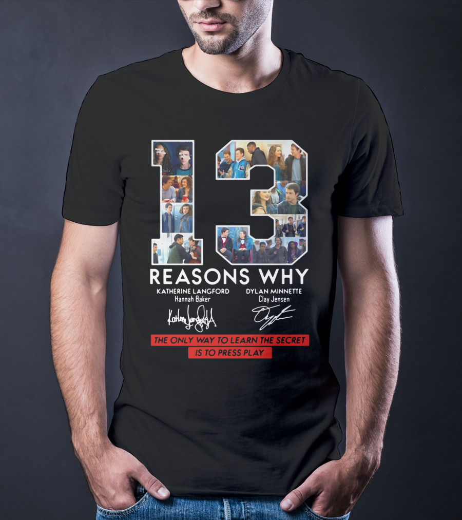 Reasons Why Katherine Langford Dylan Minnette Hannah Baker Clay Jensen The Only Way To Learn The Secret Is To Press Play T-Shirt