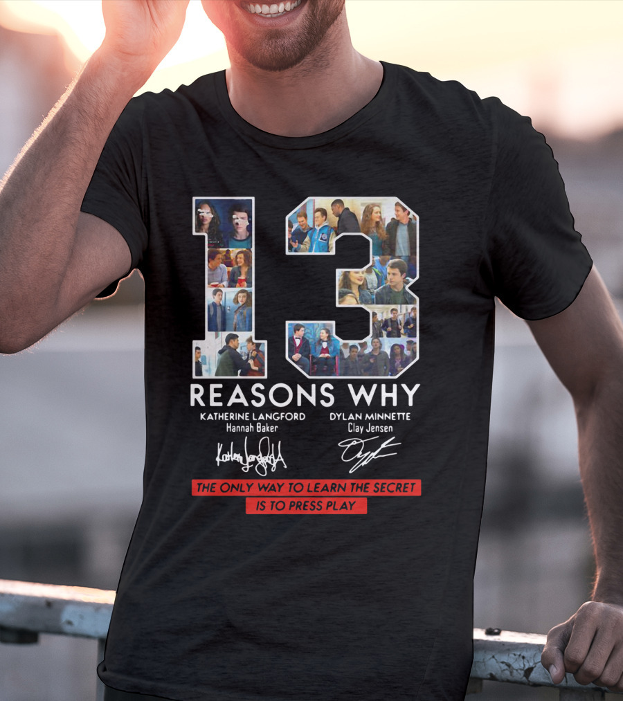 Reasons Why Katherine Langford Dylan Minnette Hannah Baker Clay Jensen The Only Way To Learn The Secret Is To Press Play T-Shirt