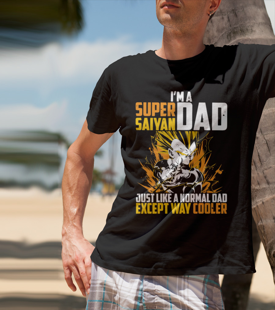 I'm A Super Saiyan Dad Just Like A Normal Dad Except Way Cooler T-Shirt