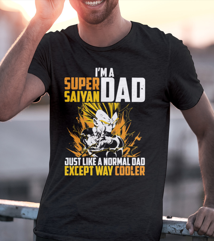 I'm A Super Saiyan Dad Just Like A Normal Dad Except Way Cooler T-Shirt