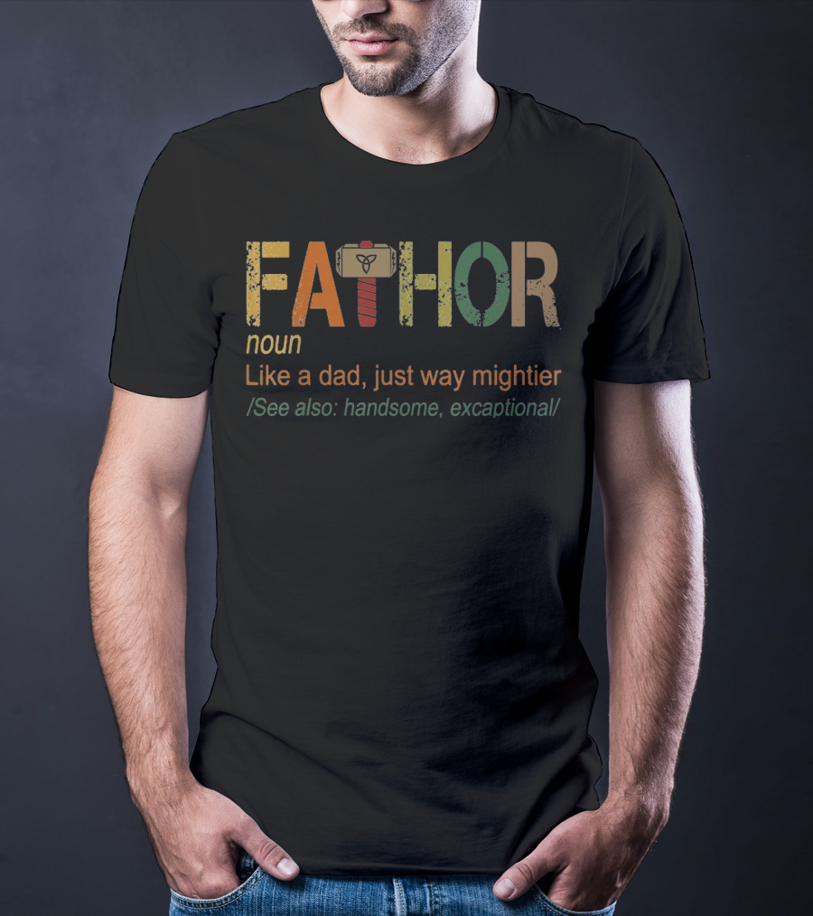 Fa-Thor Noun Like A Dad Just Way Mightier See Also Handsome Excaptional T-Shirt