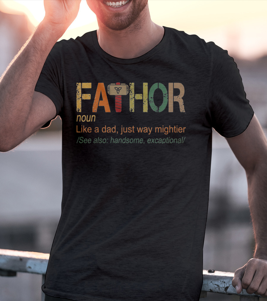 Fa-Thor Noun Like A Dad Just Way Mightier See Also Handsome Excaptional T-Shirt