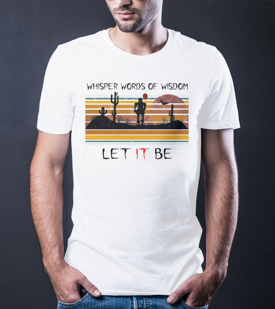 Whisper Words Of Wisdom Pennywise Let IT Be Desert Sunset Scene T-Shirt