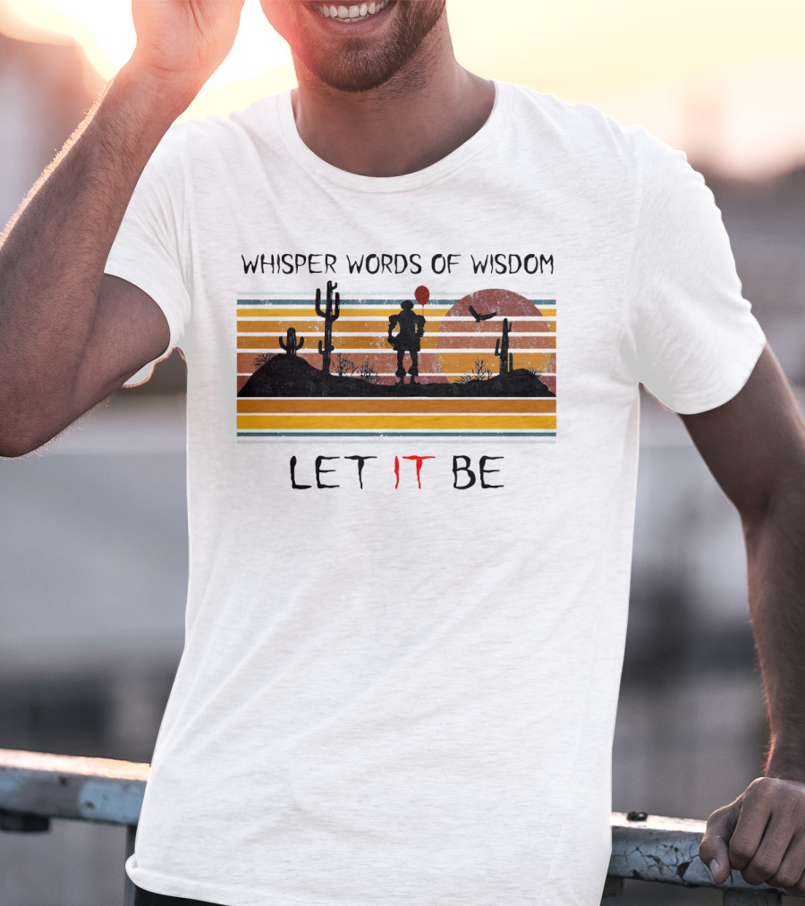 Whisper Words Of Wisdom Pennywise Let IT Be Desert Sunset Scene T-Shirt