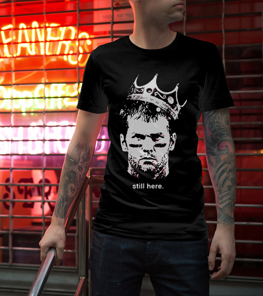 Tom Brady Still Here King Crown Iconic Football Legend T-Shirt