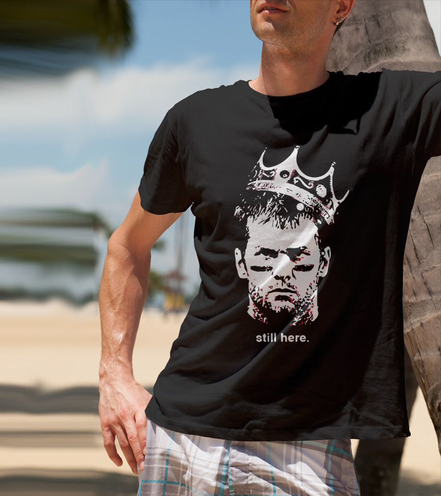 Tom Brady Still Here King Crown Iconic Football Legend T-Shirt