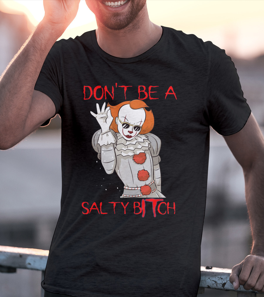 Don't Be A Salty Bitch Pennywise T-Shirt
