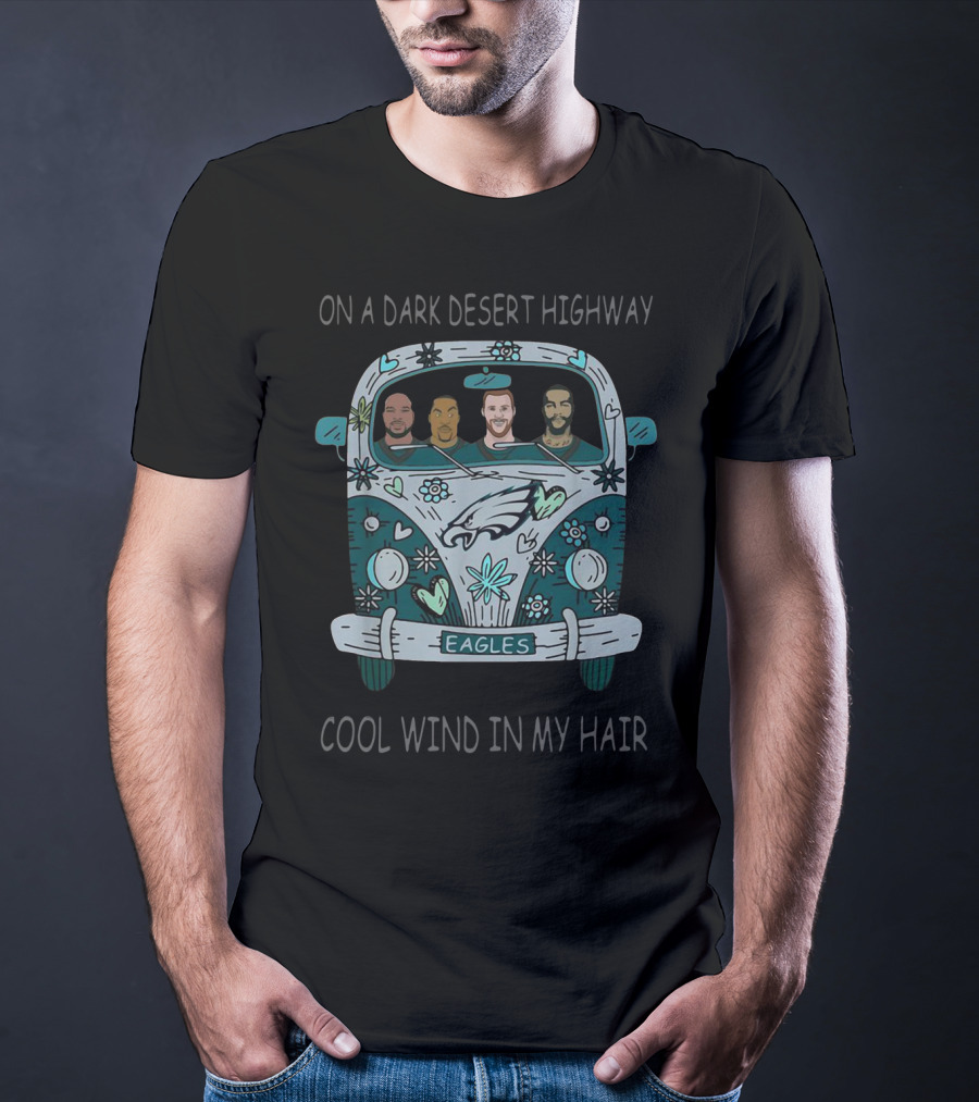 On A Dark Desert Highway Philadelphia Eagles Cool Wind In My Hair T-Shirt
