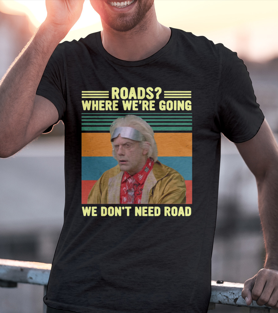 Roads Where We're Going We Don't Need Road Dr. Emmett Brown Vintage Stripes T-Shirt