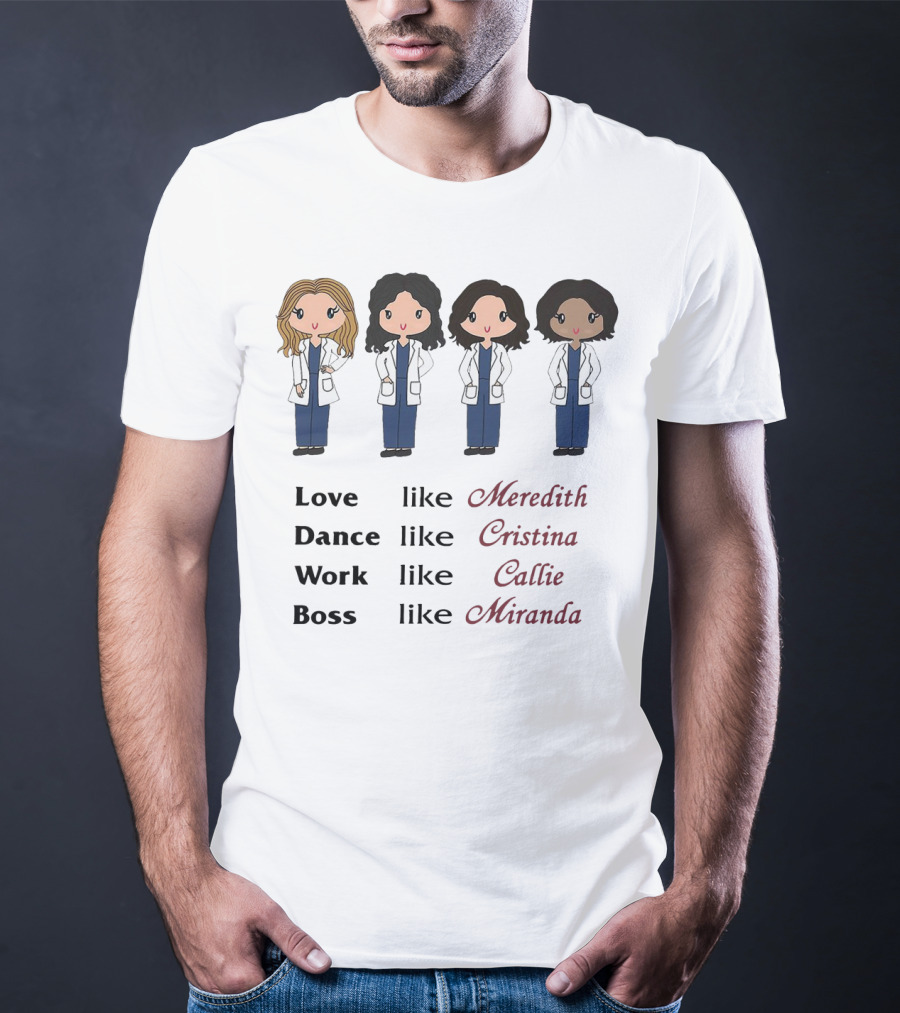 Love Like Meredith Dance Like Cristina Work Like Callie Boss Like Miranda Chibi T-Shirt