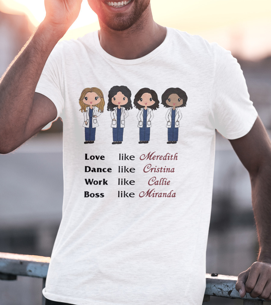 Love Like Meredith Dance Like Cristina Work Like Callie Boss Like Miranda Chibi T-Shirt