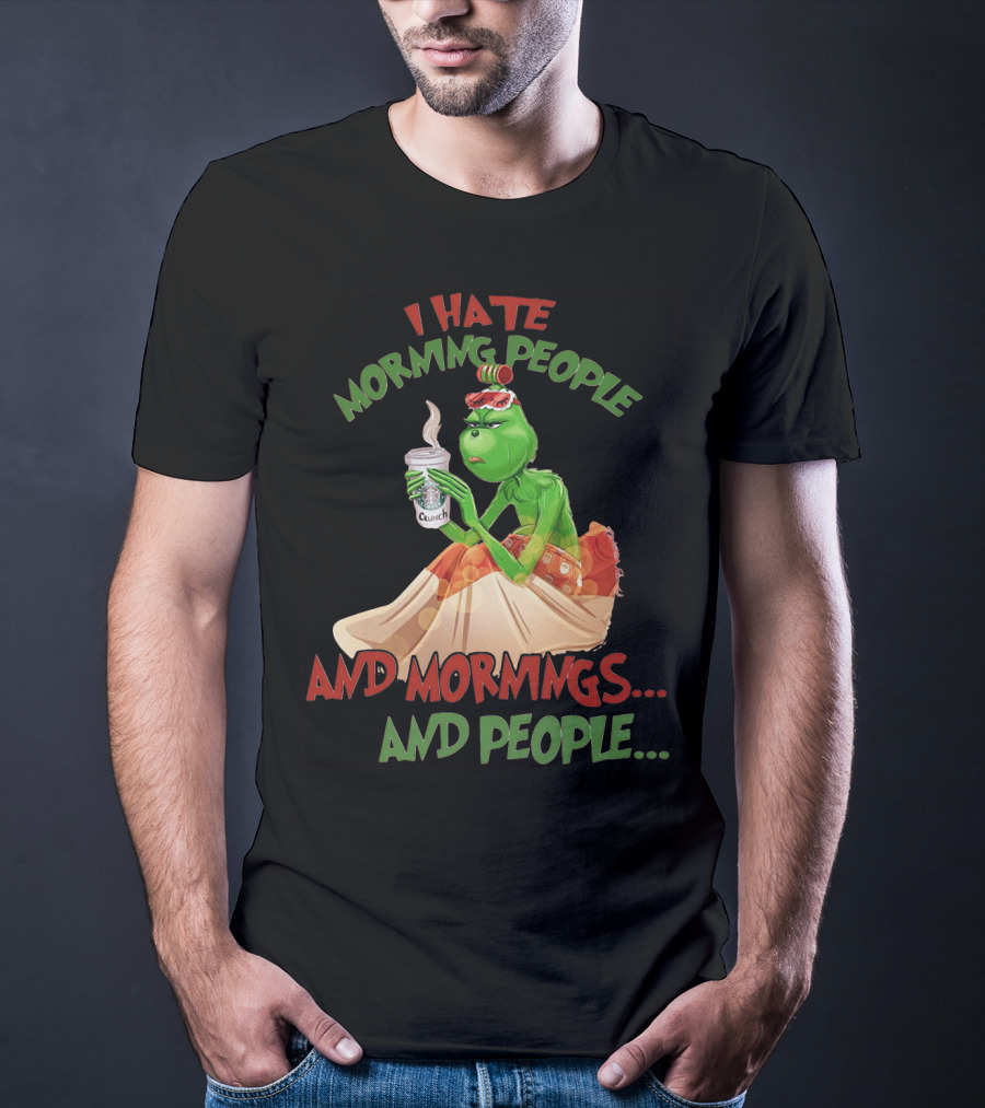 Grinch I Hate Morning People And Mornings And People Coffee T-Shirt