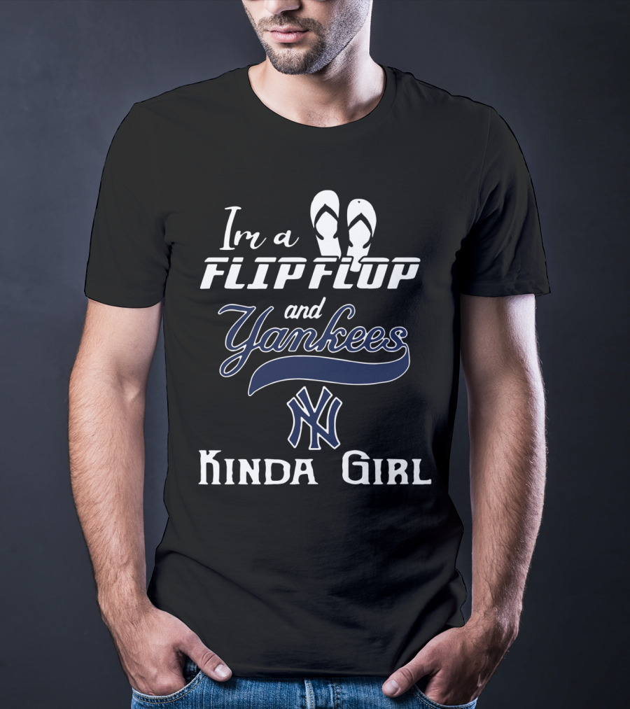 I'm A Flip Flop And Yankees NY Logo Kinda Girl T-Shirt